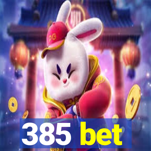 385 bet